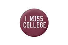 Load image into Gallery viewer, I Miss College Button