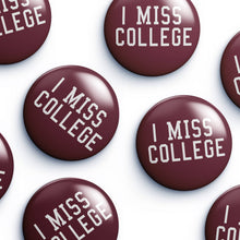 Load image into Gallery viewer, I Miss College Button