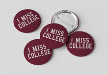 Load image into Gallery viewer, I Miss College Button
