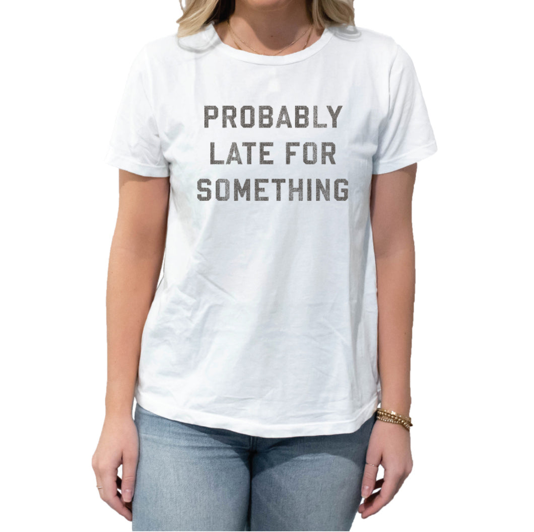 Probably Late For Something Tee