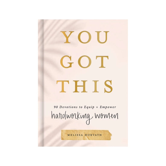 You Got This 90 Devotions to Empower Hardworking Women